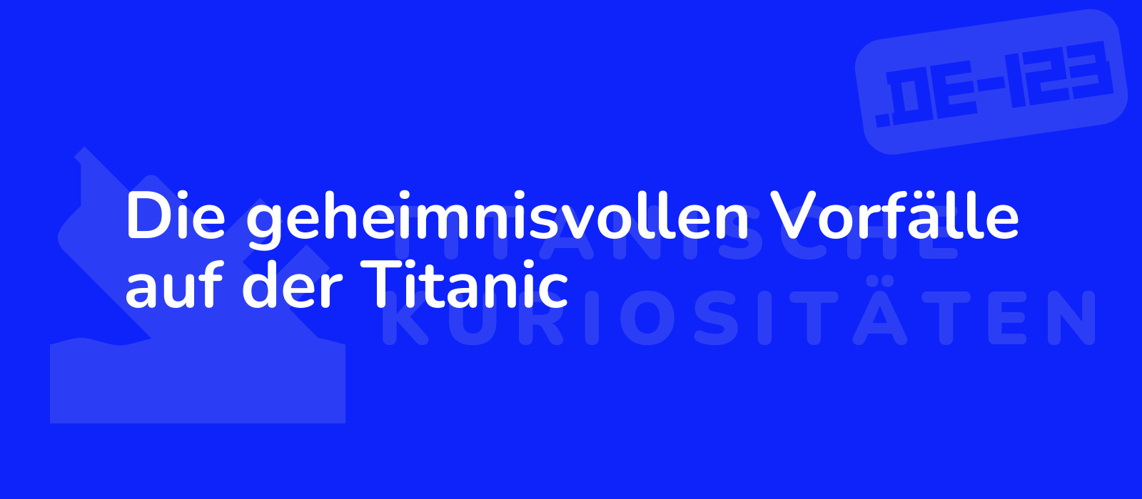 Die geheimnisvollen Vorfälle auf der Titanic