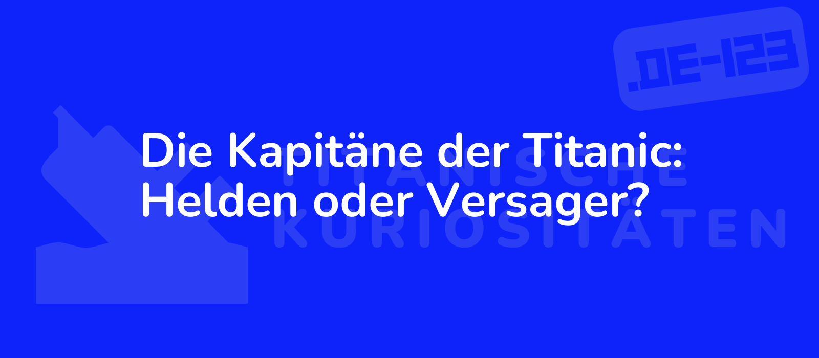 Die Kapitäne der Titanic: Helden oder Versager?