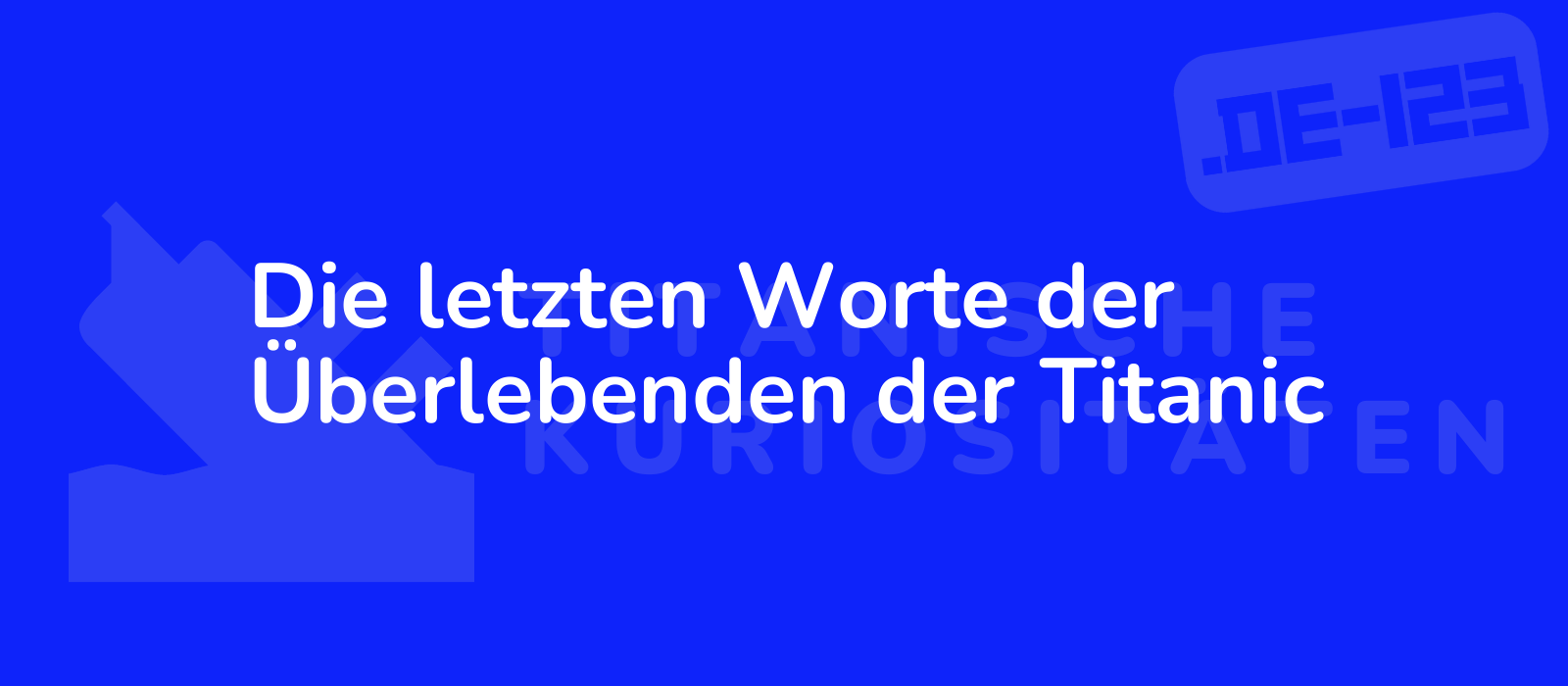 Die letzten Worte der Überlebenden der Titanic