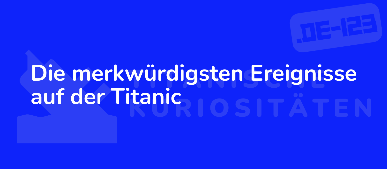 Die merkwürdigsten Ereignisse auf der Titanic