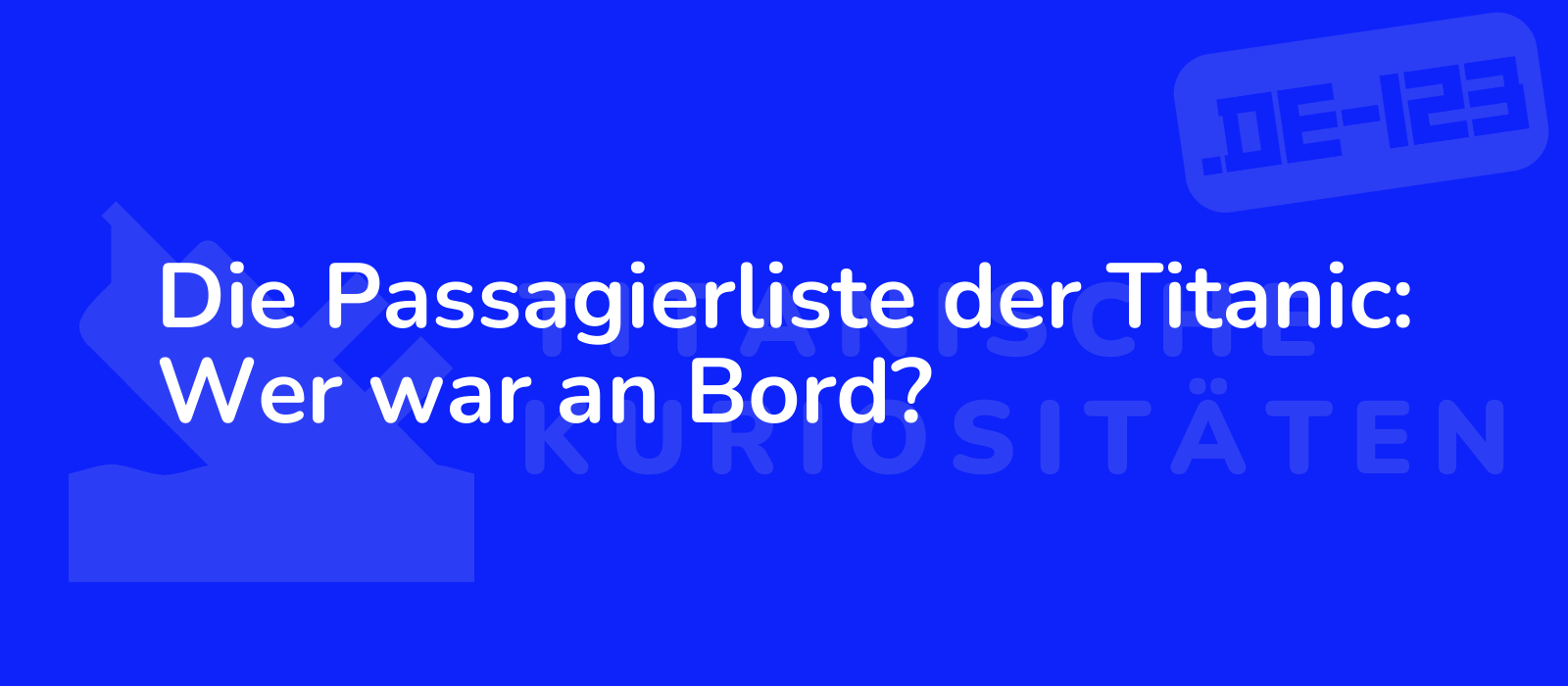 Die Passagierliste der Titanic: Wer war an Bord?