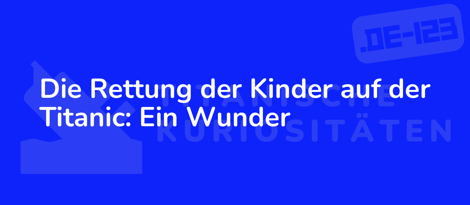 Die Rettung der Kinder auf der Titanic: Ein Wunder