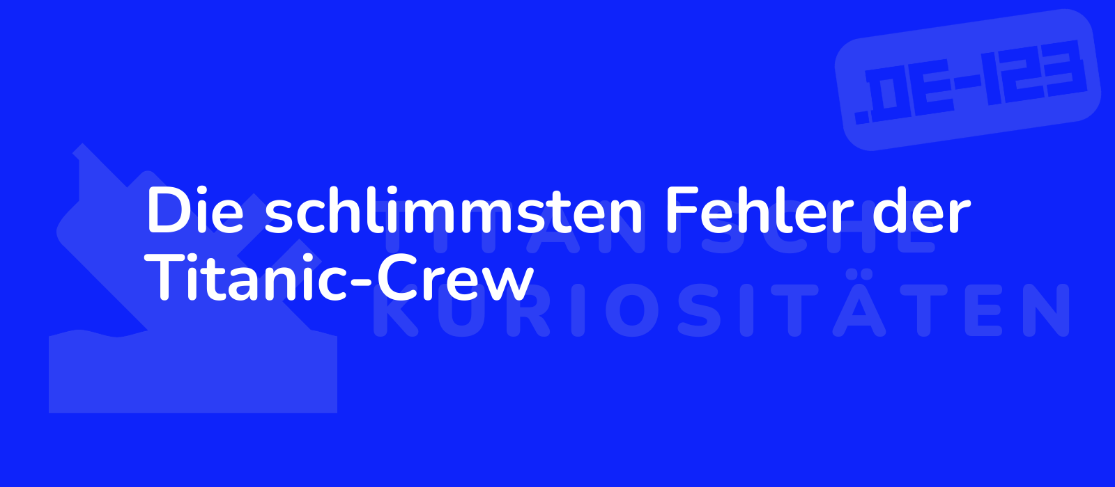 Die schlimmsten Fehler der Titanic-Crew