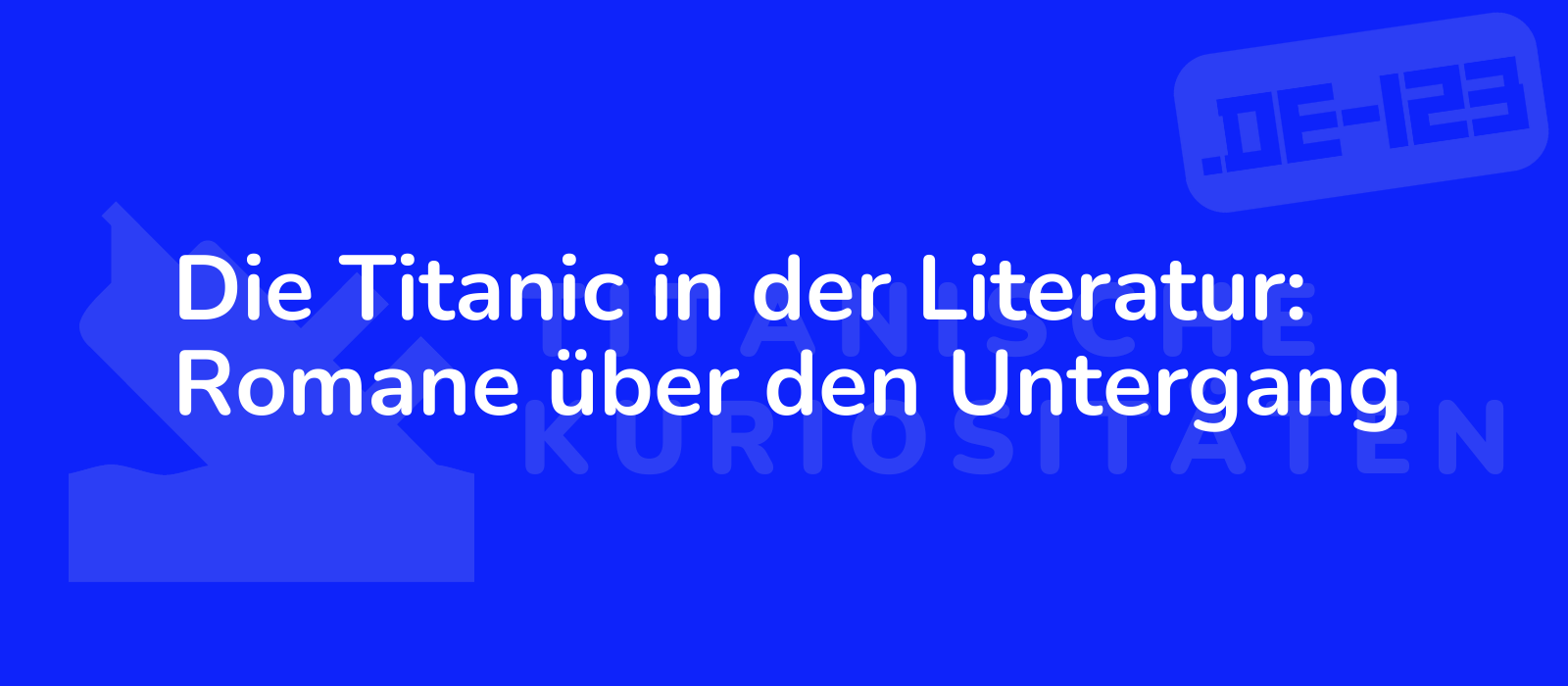 Die Titanic in der Literatur: Romane über den Untergang