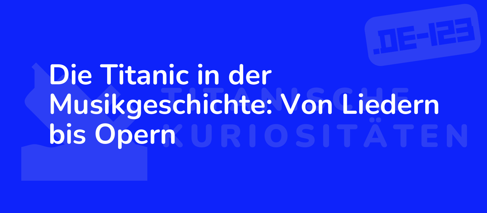 Die Titanic in der Musikgeschichte: Von Liedern bis Opern