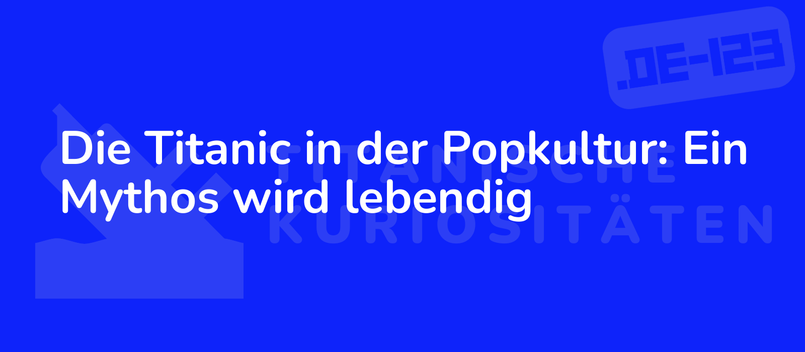 Die Titanic in der Popkultur: Ein Mythos wird lebendig