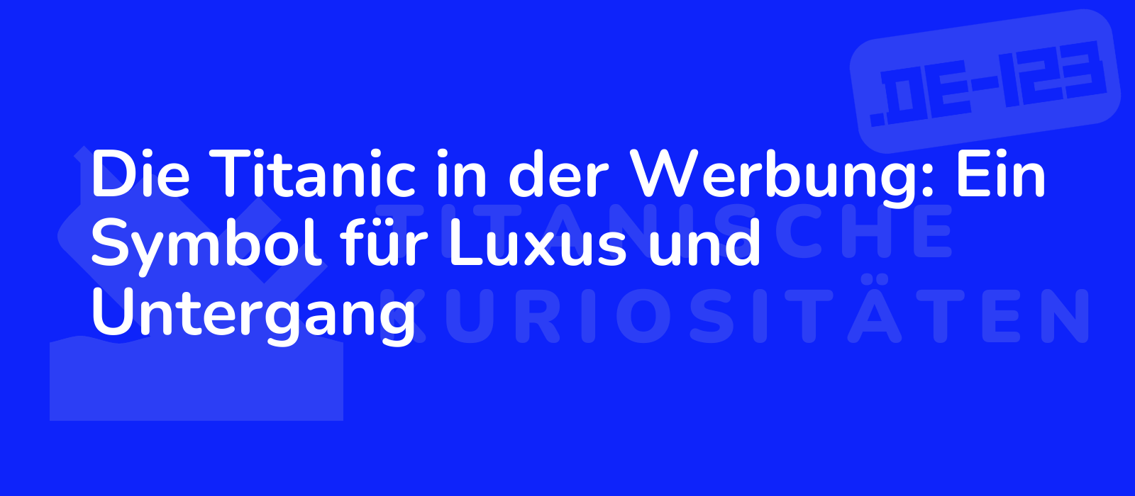 Die Titanic in der Werbung: Ein Symbol für Luxus und Untergang