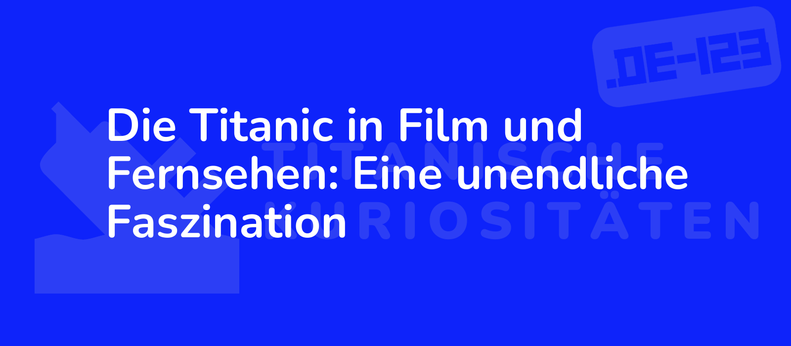 Die Titanic in Film und Fernsehen: Eine unendliche Faszination