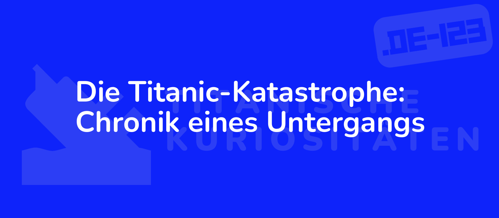 Die Titanic-Katastrophe: Chronik eines Untergangs