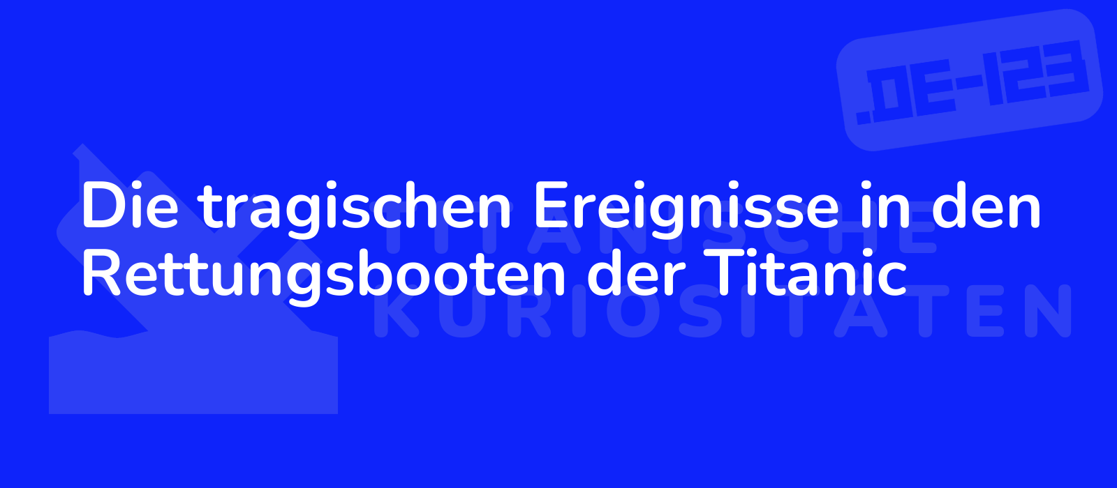 Die tragischen Ereignisse in den Rettungsbooten der Titanic