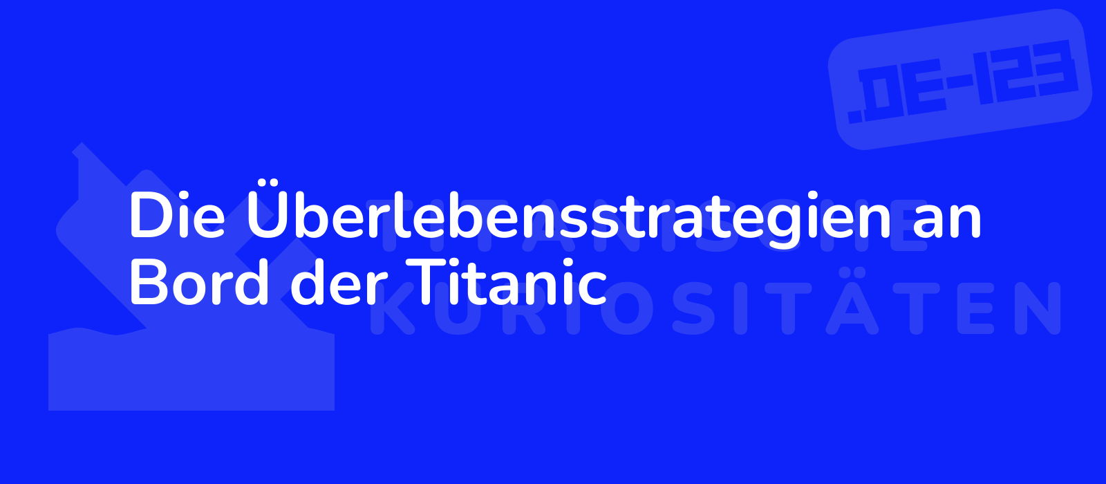 Die Überlebensstrategien an Bord der Titanic