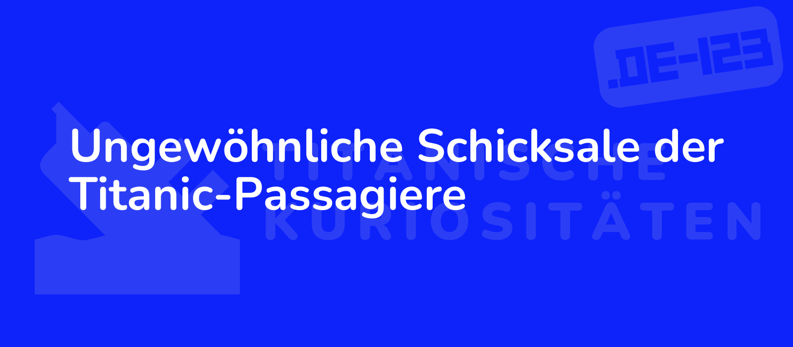 Ungewöhnliche Schicksale der Titanic-Passagiere